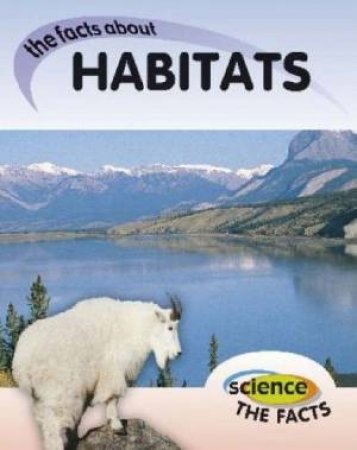 Science The Facts: Habitats by Rebecca Hunter