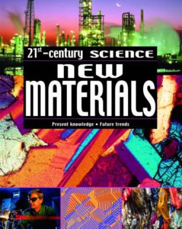 21st Century Science: New Materials by Robin Kerrod