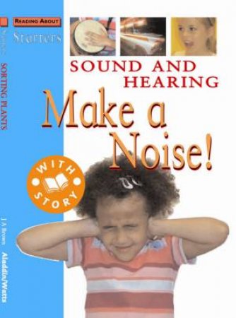 Starters L1: Sound And Hearing - Make A Noise by Jim Pipe