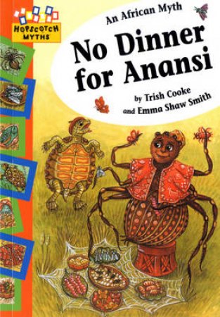 Hopscotch Myths: No Dinner for Anansi by Trish Cooke