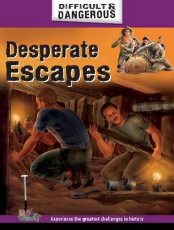 Difficult and Dangerous: Desperate Escapes by Simon Lewis