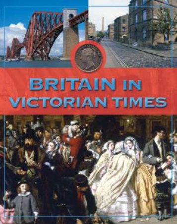 Life In Britain: Britain In Victorian Times by Tim Locke