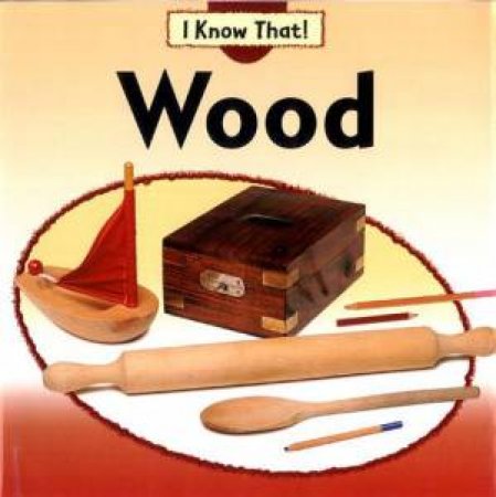 I Know That: Wood by Claire Llewellyn