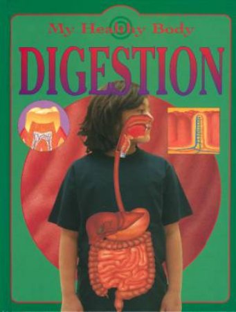 My Healthy Body: Digestion by Jen Green