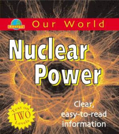 Our World: Nuclear Power by Sarah Levete