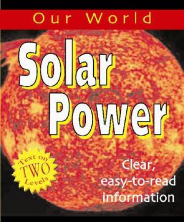 Our World: Solar Power by Sarah Levete