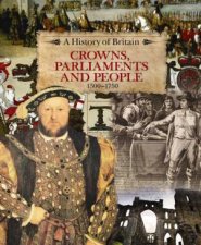 History of Britain Crowns Parliaments and People