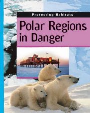 Protecting Habitats Polar Regions in Danger