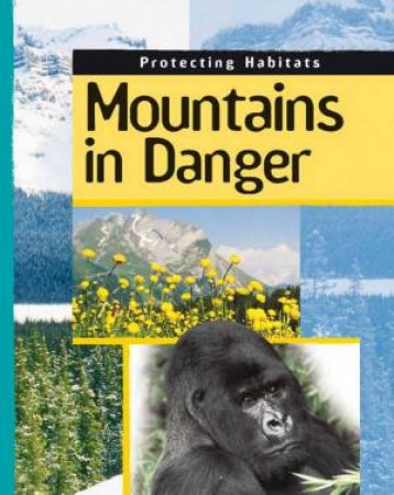 Protecting Habitats: Mountains in Danger by Robert Snedden