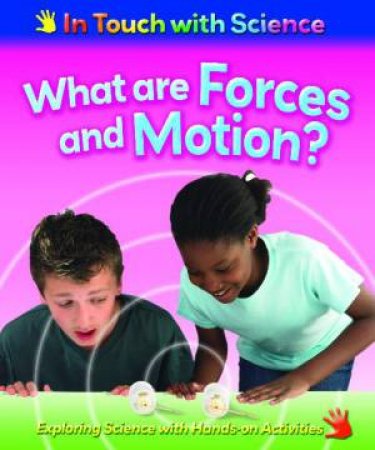 In Touch With Science: What are Forces and Motion? by Richard & Louise Spilsbury
