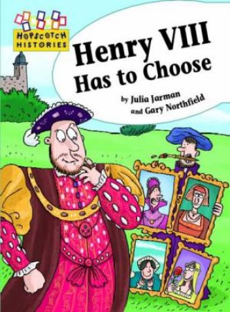 Hopscotch Histories: Henry VIII Has to Choose by Julia Jarman