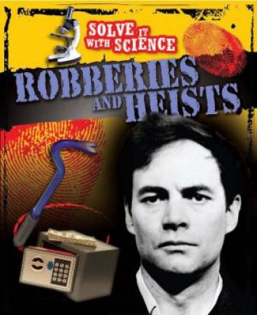 Solve It With Science: Robberies and Heists by John Townsend