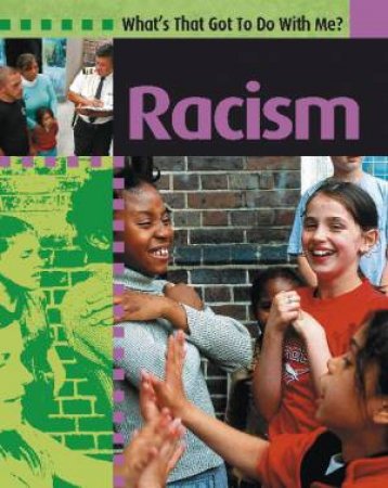 What's That Got To Do With Me?: Racism by Antony Lishak