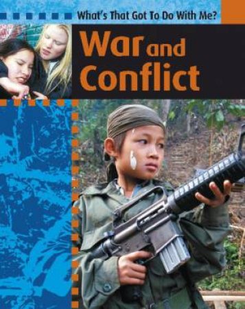 What's That Got To Do With Me?: War and Conflict by Antony Lishak