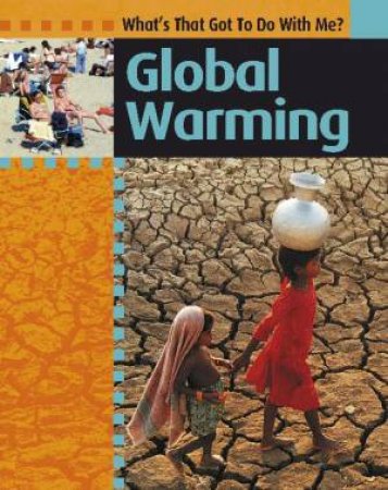 What's That Got To Do With Me?: Global Warming by Antony Lishak