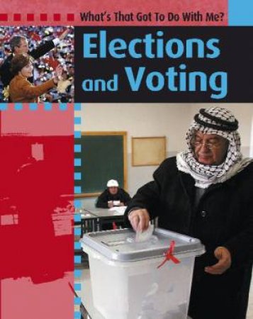 What's That Got To Do With Me?: Elections and Voting by Antony Lishak