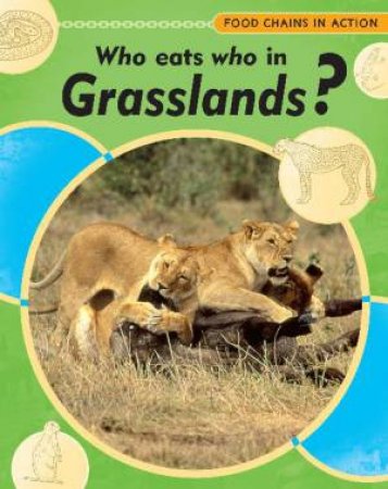 Food Chains in Action: Who Eats Who in Grasslands? by Moira Butterfield