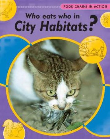 Food Chains in Action: Who Eats Who in City Habitats? by Robert Snedden