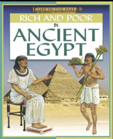 Life In The Past: Rich and Poor In Ancient Egypt by Clare Hibbert