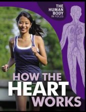 Human Body in Focus How The Heart Works