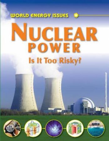 World Energy Issues: Nuclear Power: Is It Too Risky? by Jim Pipe