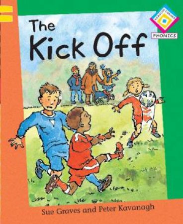 Reading Corner Phonics G1 L2: The Kick Off by Sue Graves