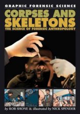 Graphic Forensic Science Corpses and Skeletons The Science of Forensic Anthropology
