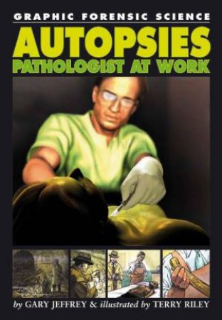 Graphic Forensic Science: Autopsies: Pathologist at Work by Gary Jeffrey