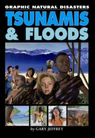 Graphic Natural Disasters: Tsunamis and Floods by Gary Jeffrey