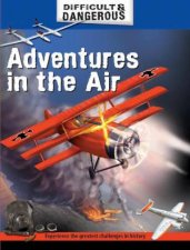 Difficult and Dangerous Adventures In The Air