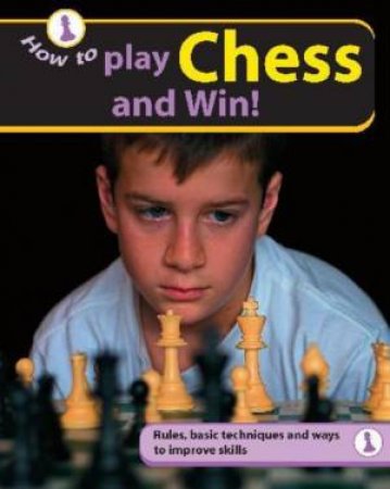How To: Play Chess and Win by Tanya Jones