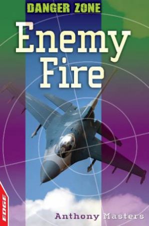 Danger Zone: Enemy Fire by Anthony Masters
