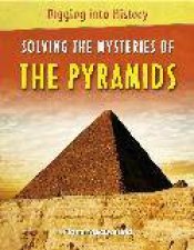 Digging Into History Solving The Mysteries of The Pyramids