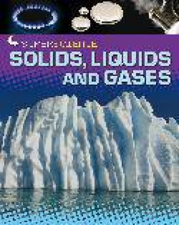 Super Science: Solids, Liquids and Gases by Rob Colson