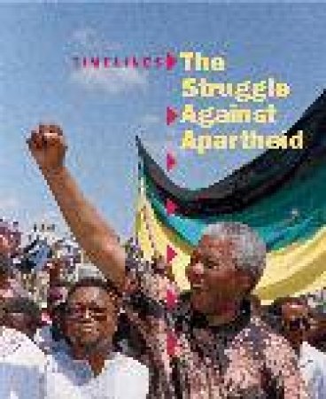 Timelines: The Struggle Against Apartheid by Patience Coster