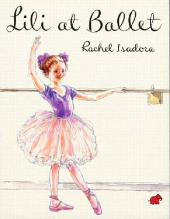 Lili At Ballet by Rachel Isadora
