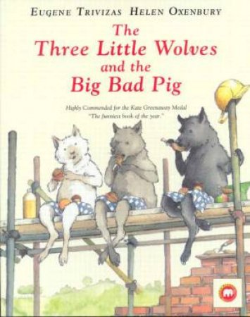 The Three Little Wolves And The Big Bad Pig by Eugene Trivizas & Helen Oxenbury