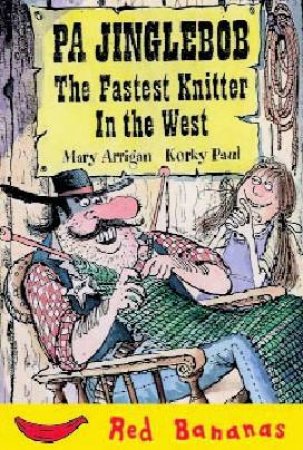 Red Bananas: Pa Jinglebob, The Fastest Knitter In The West by Mary Arrigan