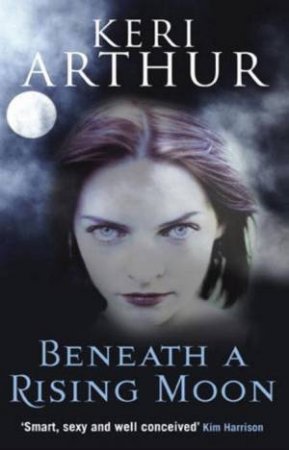 Beneath a Rising Moon by Keri Arthur