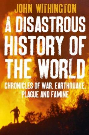 Disastrous History of the World by John Withington