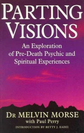 Parting Visions by Dr Melvin Morse & Paul Perry