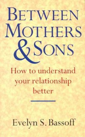 Between Mothers & Sons by Evelyn S Bassoff