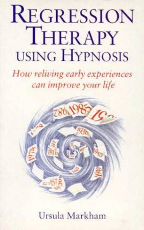 Regression Therapy Using Hypnosis by Ursula Markham