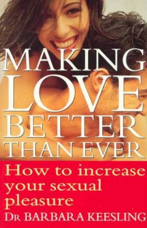 Making Love Better Than Ever by Dr Barbara Keesling