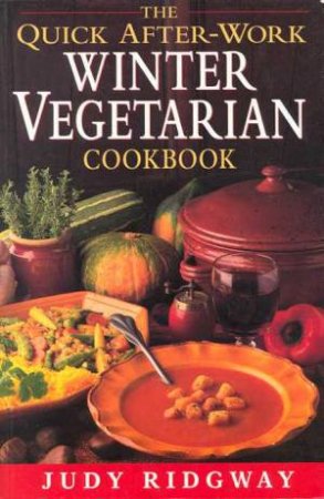 The Quick After-Work Winter Vegetarian Cookbook by Judy Ridgway