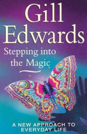 Stepping Into The Magic by Gill Edwards