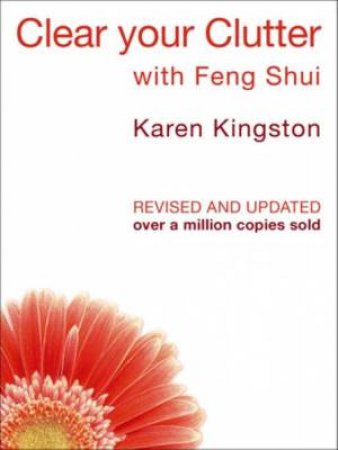 Clear Your Clutter With Feng Shui by Karen Kingston