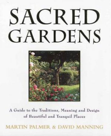 Sacred Gardens by Martin Palmer & David Manning