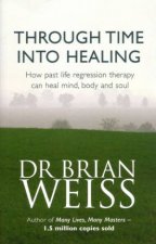 Through Time Into Healing Past Life Regression Therapy