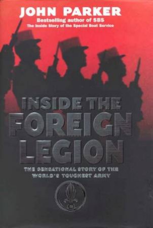 Inside The Foreign Legion by John Parker